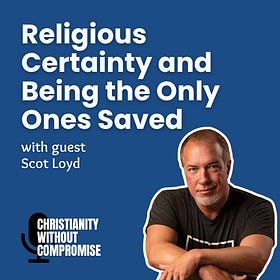 Religious Certainty and Being the Only Ones Saved - Scot Loyd