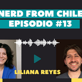 Nerd From Chile Podcast #13: Liliana Reyes - "Armando equipos que escalan"