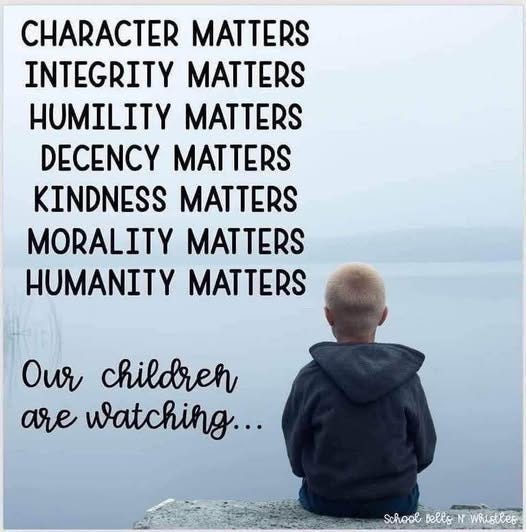 May be an image of 1 person, child and text that says 'CHARACTER MATTERS INTEGRITY MATTERS HUMILITY MATTERS DECENCY MATTERS KINDNESS MATTERS MORALITY MATTERS HUMANITY MATTERS Our children are watching... School Bells SchoolBells-N.WRustles MWBetPes whistRes'