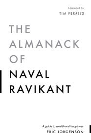 The Almanack of Naval Ravikant The Almanack of Naval Ravikant