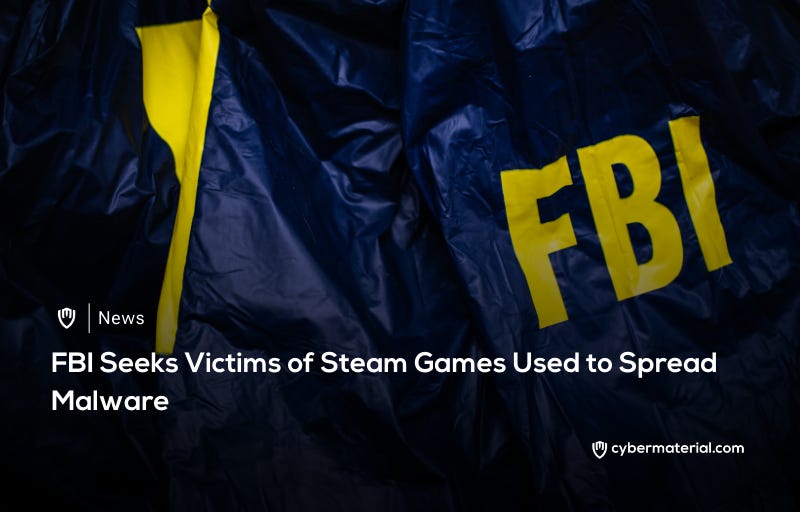 FBI Steps Up Efforts to Identify Victims of Malicious Steam Games