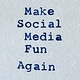 Make Social Media Fun Again