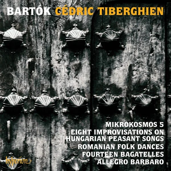 Cover art for Mikrokosmos 5; Eight Improvisations on Hungarian Peasant Songs; Romanian Folk Dances; Fourteen Bagatelles; Allegro Barbaro by Cédric Tiberghien