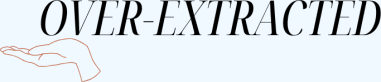 Over-Extracted