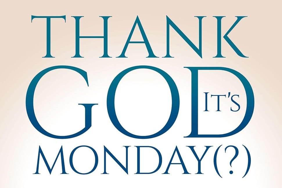 Thank God Itโs Monday(?): Balancing Work and Faith While Keeping Your Sense of Humor
