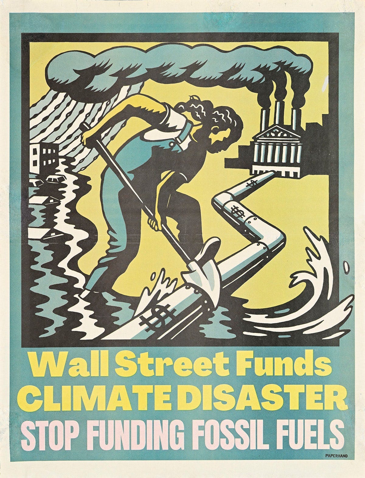 Poster showing an illustration of a person cutting off an oil pipe with the headline 'Wall Street Funds Climate Disaster. Stop Funding Fossil Fuels' Poster showing an illustration of a person cutting off an oil pipe with the headline 'Wall Street Funds Climate Disaster. Stop Funding Fossil Fuels'