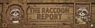 The Raccoon Report