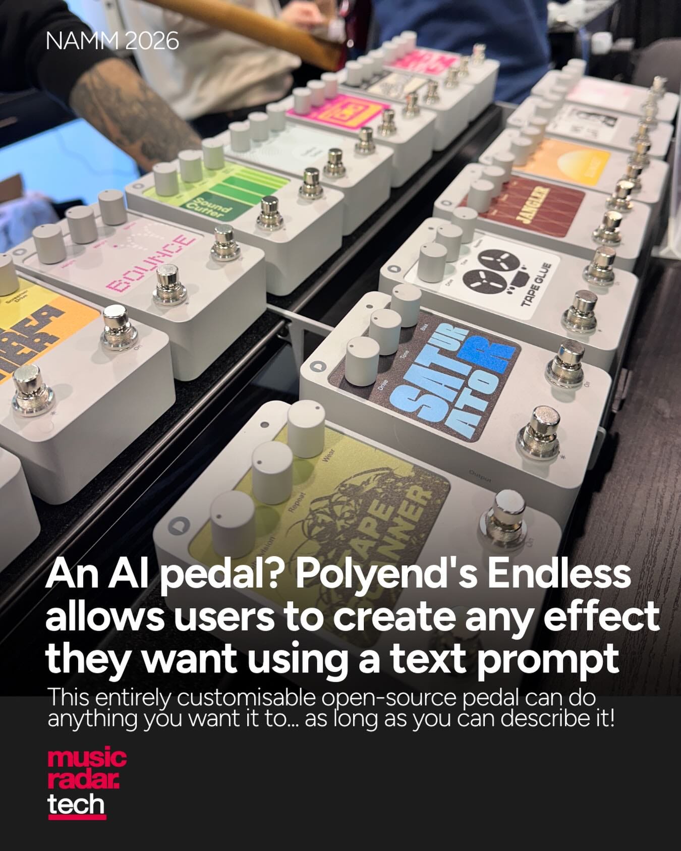 May be an image of musical instrument and text that says 'NAMM NAMM2026 2026 Apuing EDUNCE CUIRCE ר/, 。 JALGLAR LUE TAPE Ten Dois DoNs SIT ATO An A pedal? Polyend's Endless allows users to create any effect they want using a text prompt This entirely customisable open -source pedal can do anything you want it to.. as long as you can describe it! music radar tech' May be an image of musical instrument and text that says 'NAMM NAMM2026 2026 Apuing EDUNCE CUIRCE ר/, 。 JALGLAR LUE TAPE Ten Dois DoNs SIT ATO An A pedal? Polyend's Endless allows users to create any effect they want using a text prompt This entirely customisable open -source pedal can do anything you want it to.. as long as you can describe it! music radar tech'