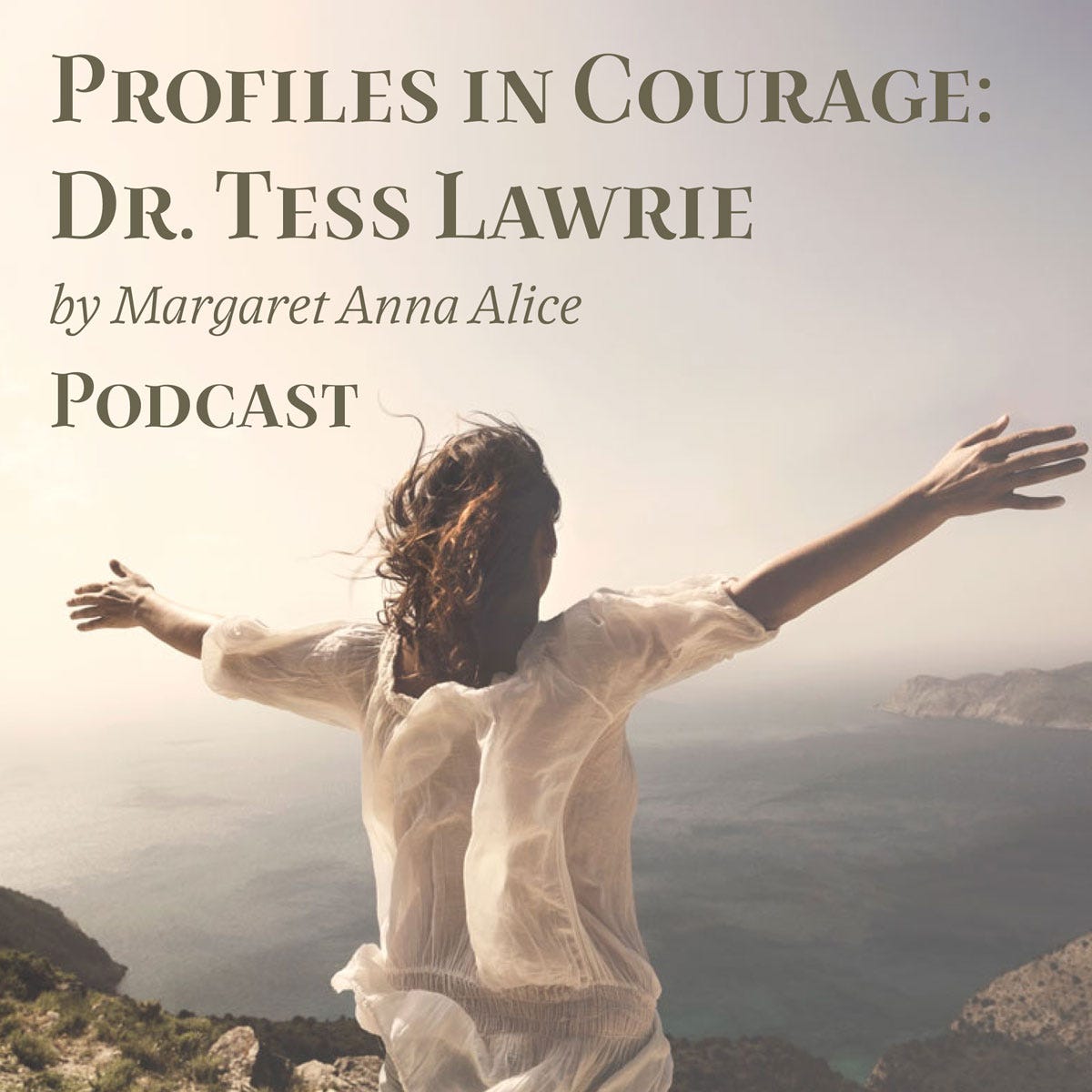Profiles in Courage: Dr. Tess Lawrie; Woman with Open Arms on Edge of Cliff
