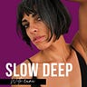 SLOW/DEEP