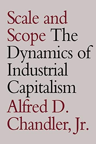 Scale and Scope: The Dynamics of Industrial Capitalism New Edition by Chandler Jr., Alfred D. (1994)