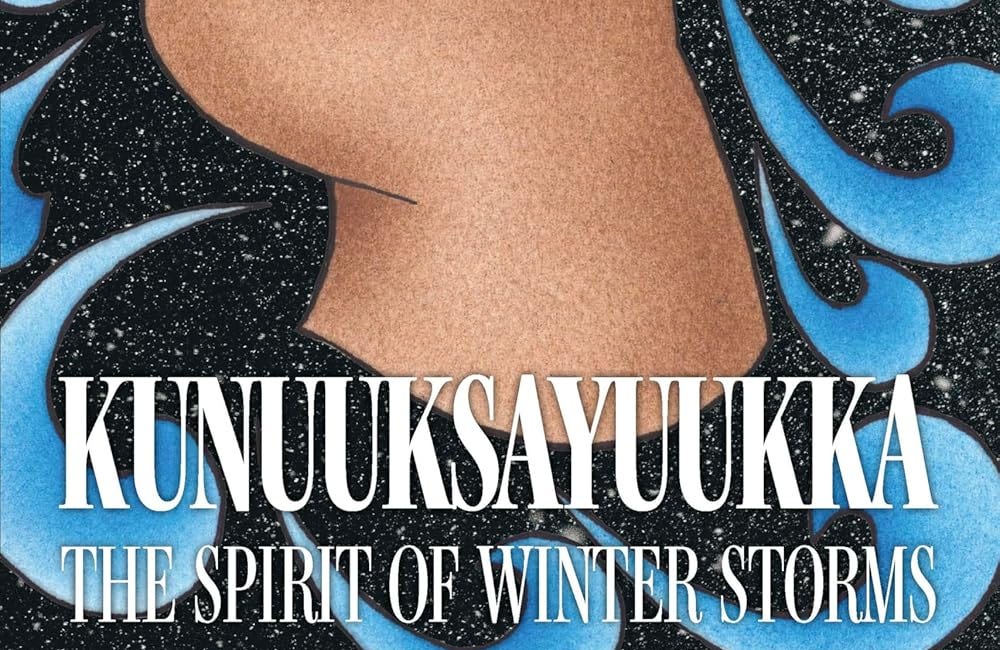 Kunuuksayuukka: The Spirit of Winter Storms by Rose Nirliq Iriarruk Tuuqlaq Kirby