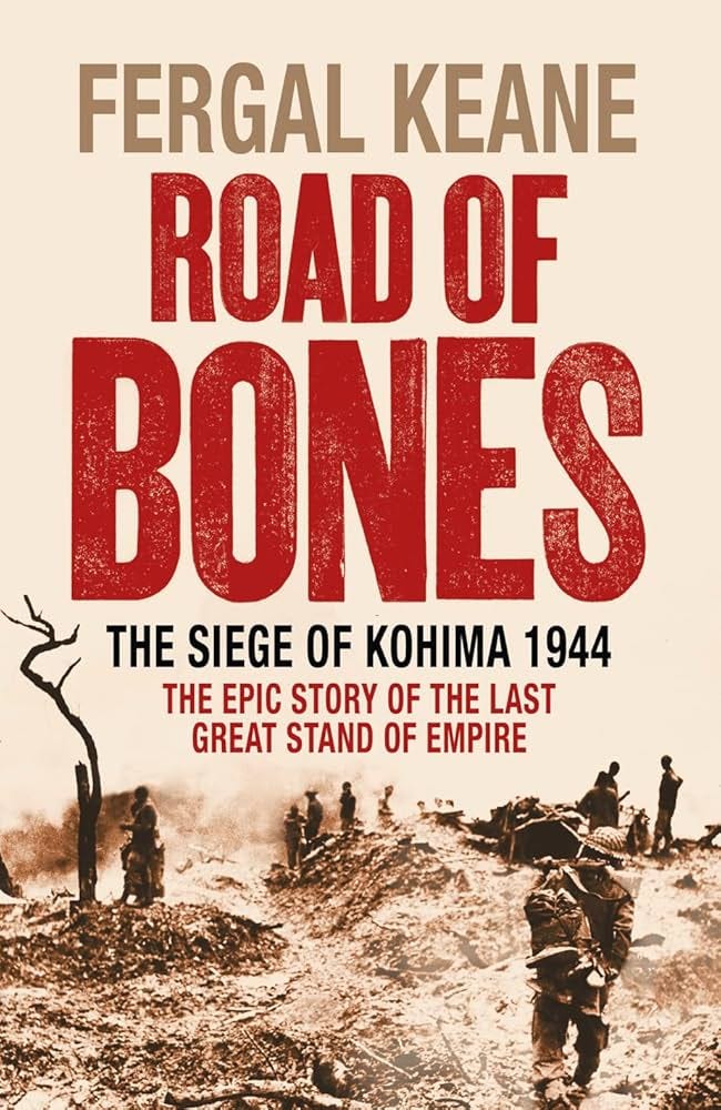 Road of Bones: The Siege of Kohima 1944 - The Epic Story of the Last Great  Stand of Empire: KEANE, Fergal: 9780007132409: Amazon.com: Books