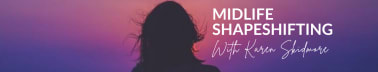 Midlife Shapeshifting with Karen Skidmore