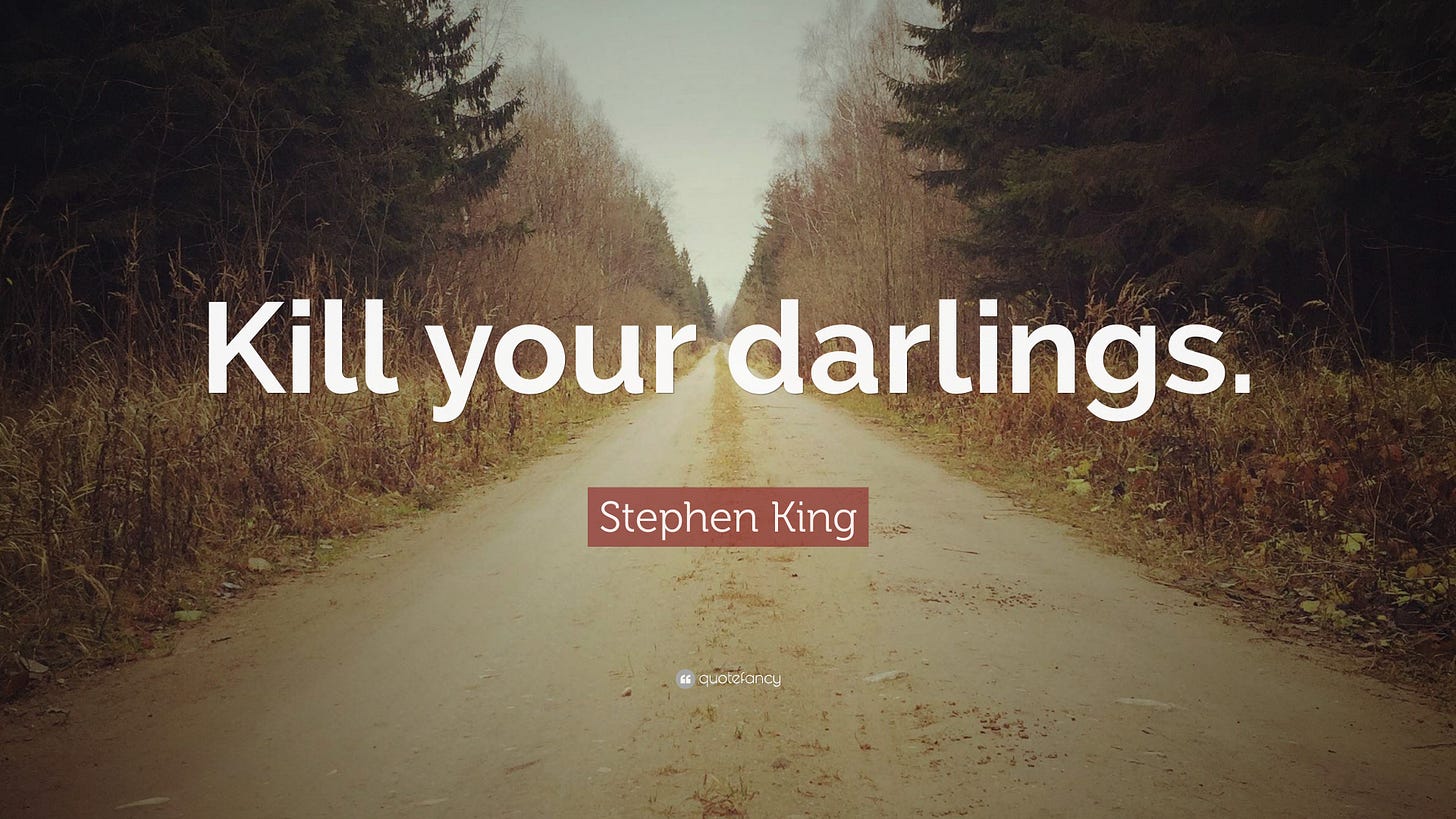 Stephen King Quote: “Kill your darlings.” Stephen King Quote: “Kill your darlings.”