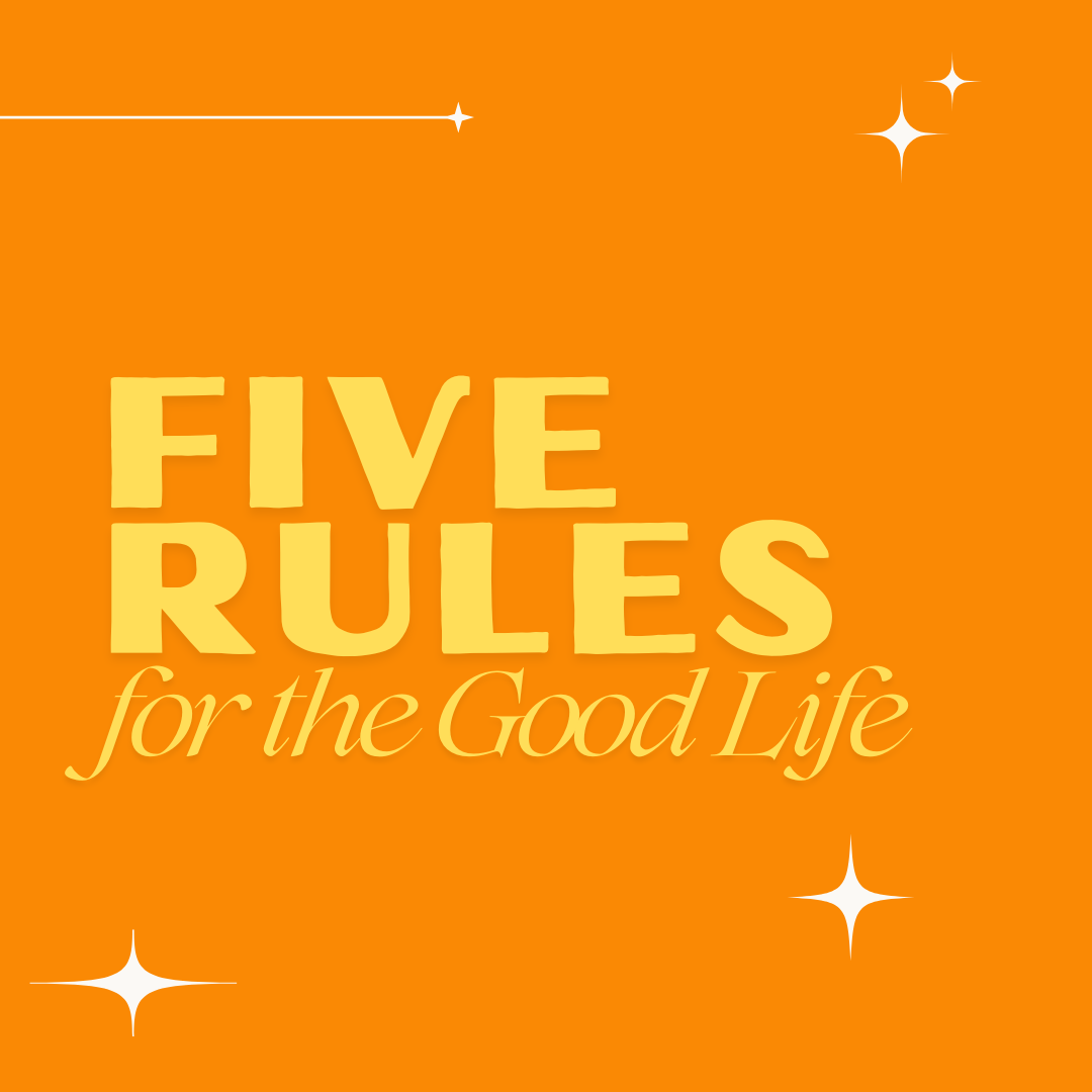 Five Rules for the Good Life