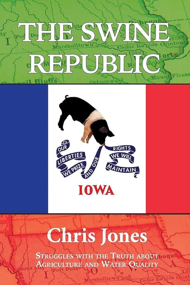 The Swine Republic: Struggles with the Truth about Agriculture and Water Quality: Jones, Chris: 9781948509404: Amazon.com: Books The Swine Republic: Struggles with the Truth about Agriculture and Water Quality: Jones, Chris: 9781948509404: Amazon.com: Books