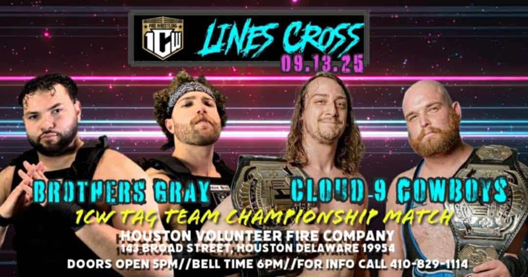 May be an image of 4 people and text that says 'டடர் LINES CROSS 09.13.25 BROTHERS GRAY CLOUD 9 GOWBOYS 1CW 1CWTAG TAG TEAM CHAMPIONSHIP MATCH HHOUSTION VOLUNTEER FIRE COMPANY 143BROAD STREET, HOUSTON DELAWARE 19954 DOORS OPEN SPM 5PM//BELL /BELL TIME 6PM/ 6PM//FOR /FOR INFO CALL 410-829-1114 410' May be an image of 4 people and text that says 'டடர் LINES CROSS 09.13.25 BROTHERS GRAY CLOUD 9 GOWBOYS 1CW 1CWTAG TAG TEAM CHAMPIONSHIP MATCH HHOUSTION VOLUNTEER FIRE COMPANY 143BROAD STREET, HOUSTON DELAWARE 19954 DOORS OPEN SPM 5PM//BELL /BELL TIME 6PM/ 6PM//FOR /FOR INFO CALL 410-829-1114 410'
