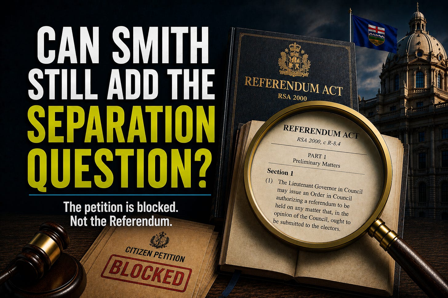 Factsmtr editorial graphic showing the Alberta Legislature, the Referendum Act under a magnifying glass highlighting Section 1, a blocked citizen petition, and bold text reading “Can Smith Still Add the Separation Question?” with the subtitle “The petition is blocked. Not the Referendum.”