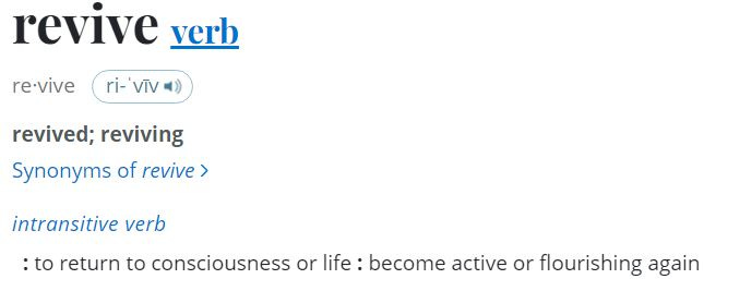 Definition of Revive from Merriam Webster's dictionary.