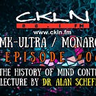 CKLN Mind Control Radio Series Pt. #06 - The History of Mind Control /w Dr. Alan Scheflin