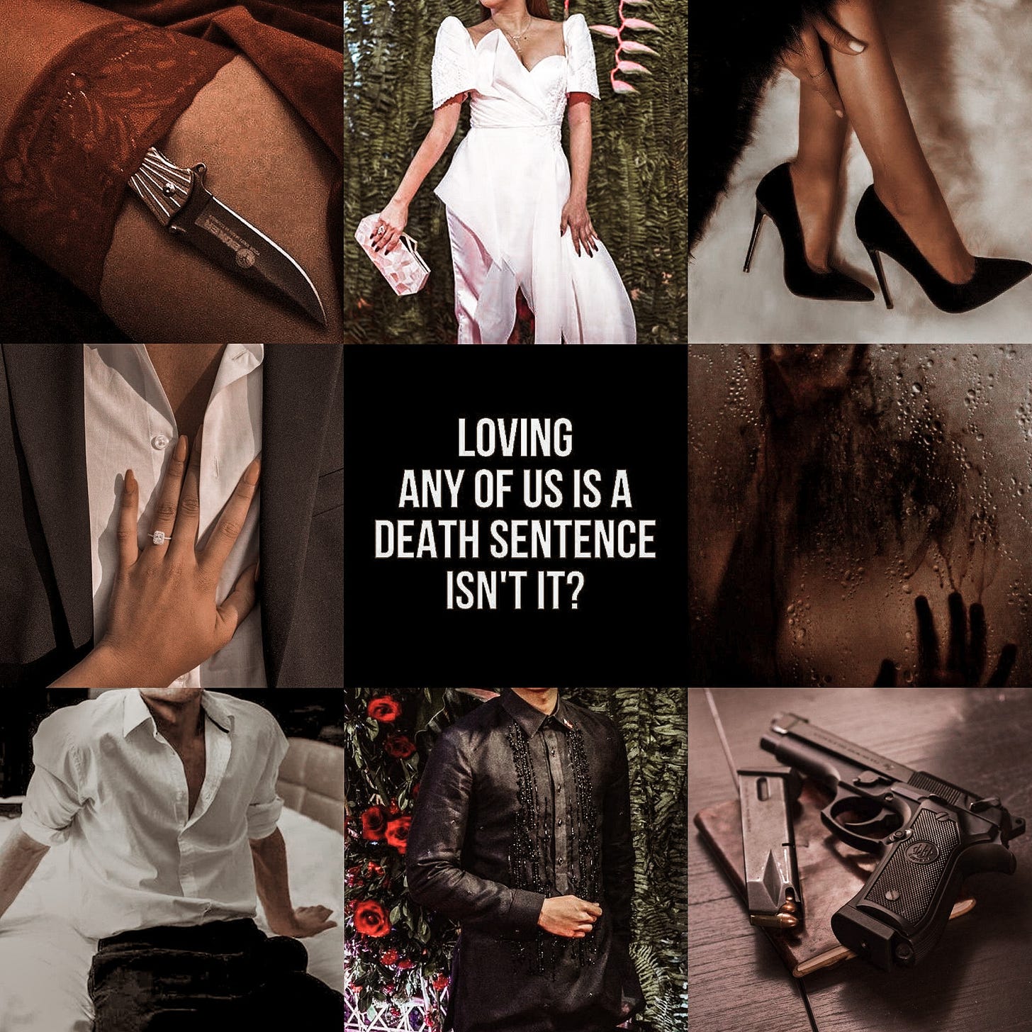 Collage of photos. Top row photos from left to right are a knife tucked in a red garter, a woman in a white jumpsuit with a modern butterfly sleeve design holding a white clutch and standing in front of a wall of greenery, black Christian Louboutin heels. Middle row photos from left to right are a hand with a ring on the ring finger pressed to a someone's chest who's wearing a white button up and black blazer, a text post in white text and black background saying "LOVING ANY OF US IS A DEATH SENTENCE ISN'T IT?", and the silhouette of hands pressed against a foggy window. Bottom row photos from left to right are a man dressed in a white button up and black slacks sitting on a bed with his hands propping him up, a man in a black barong tagalog in front of a wall of greenery and red flowers with his arm bent at the elbow in front of him, and a gun and gun magazine on a wooden table