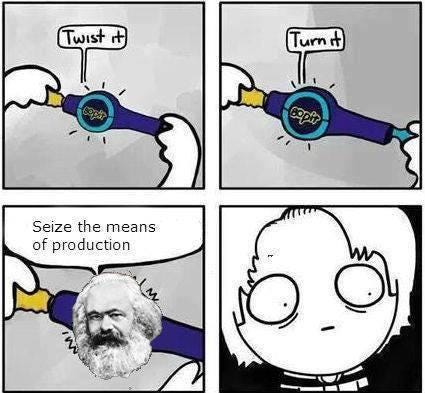 Seize the Means of Production | Know Your Meme