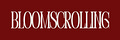 Bloomscrolling