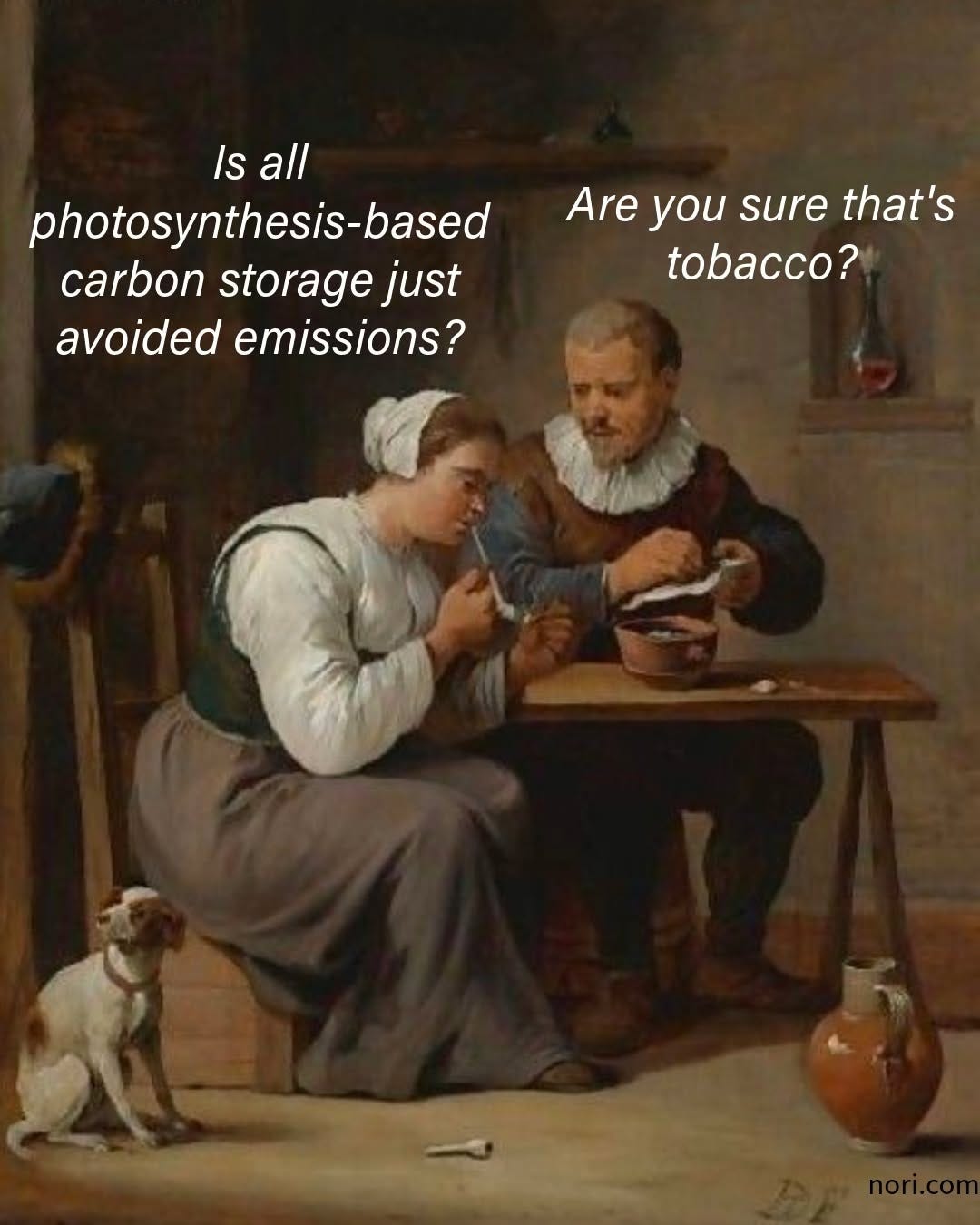 An old Dutch painting of a woman and a man at a tavern table smoking pipes. She asks "Is all photosynthesis-based carbon storage just avoided emissions?" He replies "Are you sure that's tobacco?"