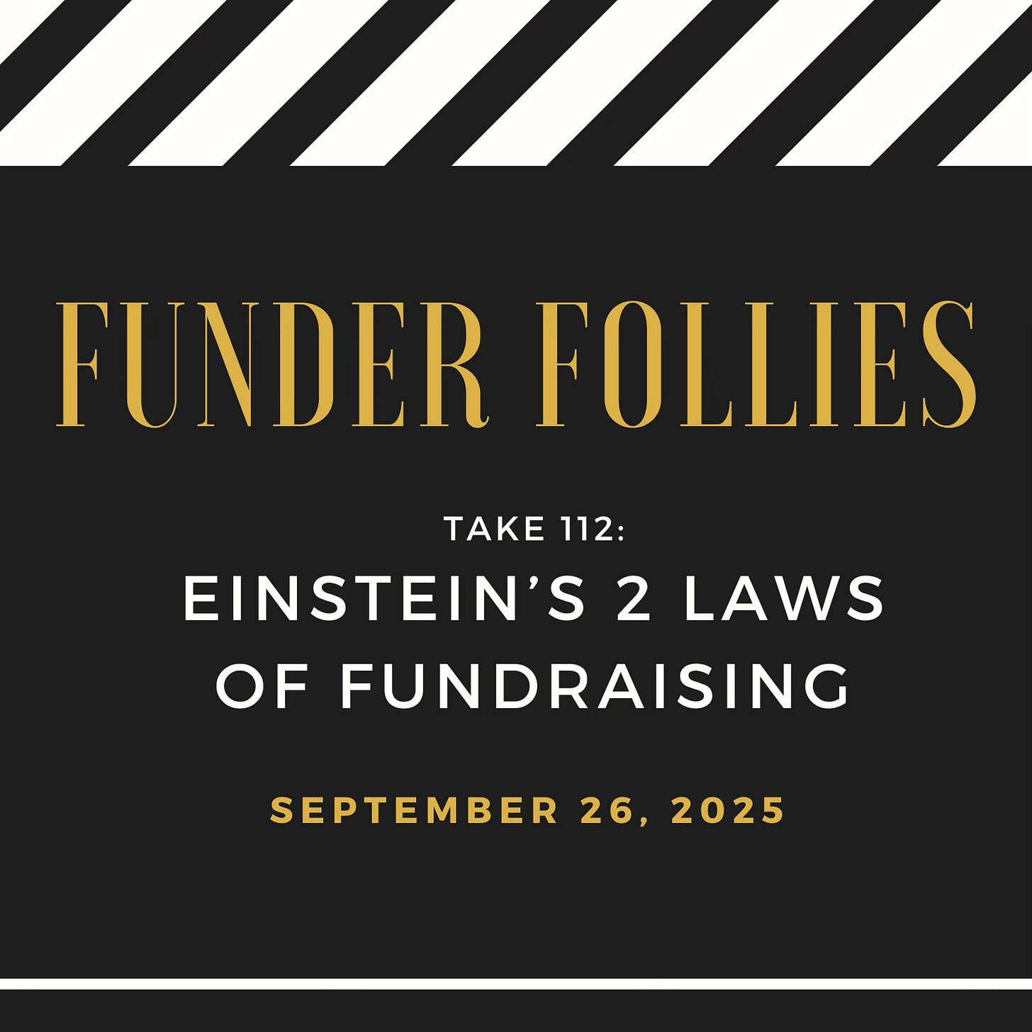 Funder Follies posts on the fundraising perils of small nonprofits starts with an image from the movies: a black and white film clapper board showing Take #112: Einstein's 2 Laws of Fundraising, published September 26, 2025