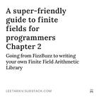A super-friendly guide to finite fields for programmers Chapter 2
