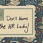 Post Haste: Don’t blame the HR lady