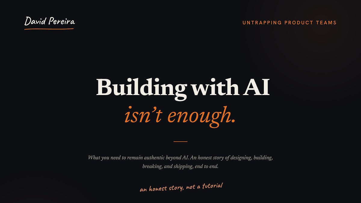 Building with AI Isn't Enough (8 minute read)