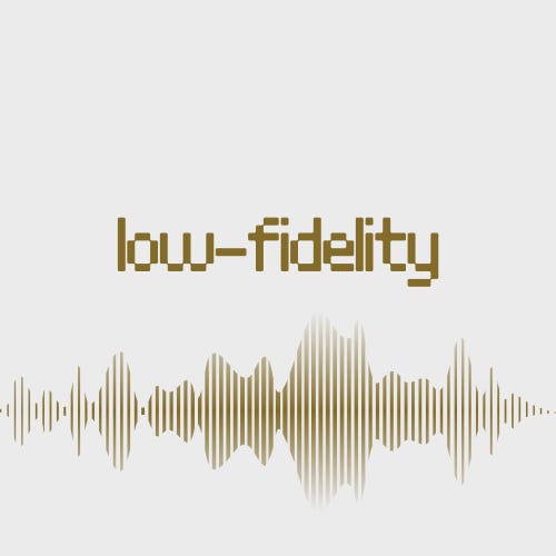 Low Fidelity