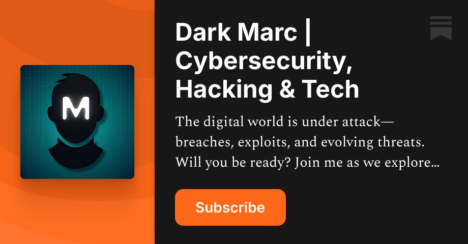 Dark Marc | Cybersecurity, Hacking & Tech | Substack
