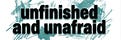 Unfinished and Unafraid by Annie