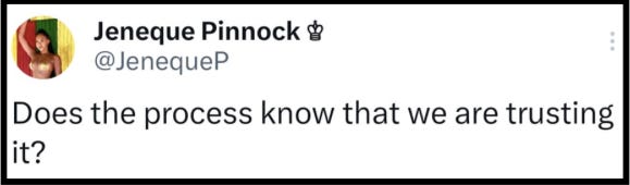Social media post by Jeneque Pinnock: "Does the process know that we are trusting it?"