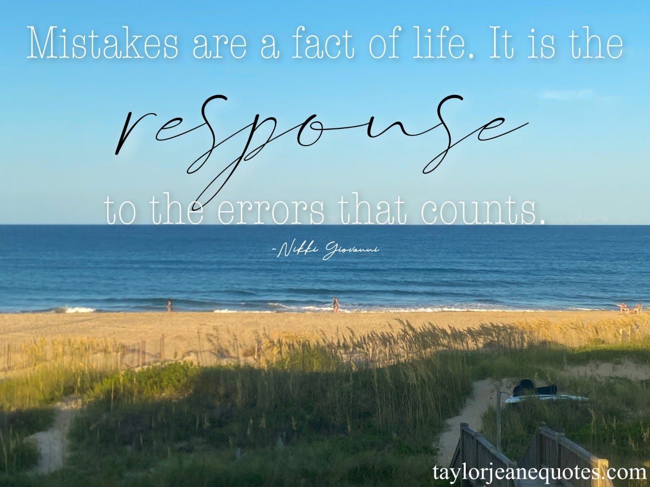 taylor jeane quotes, taylor jeane, taylor wilson, nikki giovanni, nikki giovanni quotes, mistake quotes, life quotes, response quotes, attitude quotes, error quotes, mindset quotes, reaction quotes, circumstances quotes, outer banks, north carolina beach