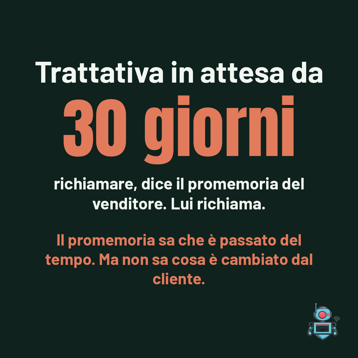 Numero grande 30 giorni, trattativa in attesa, il promemoria dice di richiamare ma non sa cosa è cambiato dal cliente
