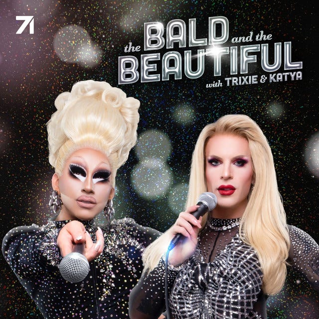 The Bald and the Beautiful with Trixie and Katya | Podcast on Spotify