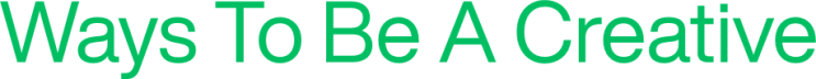 Ways To Be A Creative