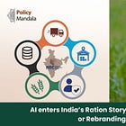 #41 AI enters India’s Ration Story: Revolutionary Move or Rebranding Exercise?