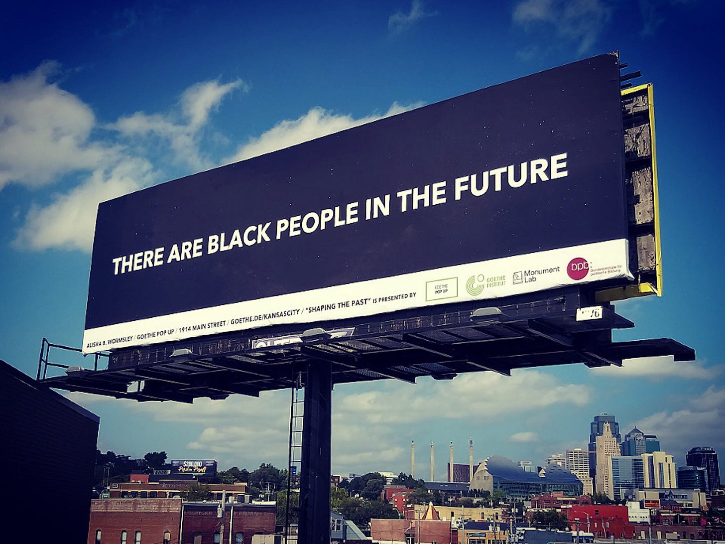Artist Alisha Wormsley first posted the words “There are Black people in the future” on a billboard in Pittsburgh in 2017. Since then, other cities have featured the same message. Artist Alisha Wormsley first posted the words “There are Black people in the future” on a billboard in Pittsburgh in 2017. Since then, other cities have featured the same message.