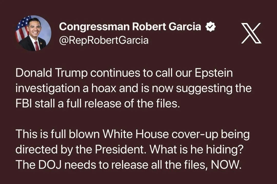 A screenshot of an X post from Congressman Robert Garcia (@RepRobertGarcia). The text reads: "Donald Trump continues to call our Epstein investigation a hoax and is now suggesting the FBI stall a full release of the files. This is full blown White House cover-up being directed by the President. What is he hiding? The DOJ needs to release all the files, NOW."