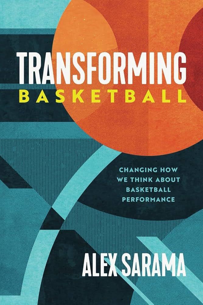 Transforming Basketball: Changing How We Think About Basketball  Performance: Sarama, Alex: 9798876624888: Amazon.com: Books