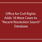 Office for Civil Rights Adds 18 More Cases to "Recent Resolution Search" Database