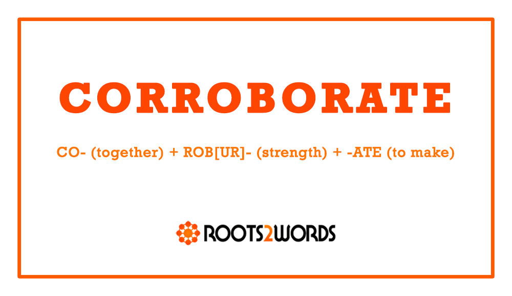 Word of the Day: CORROBORATE - by Mike Bergin - Roots2Words
