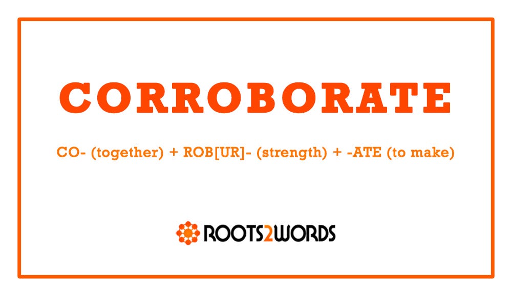 Word of the Day: CORROBORATE - by Mike Bergin - Roots2Words