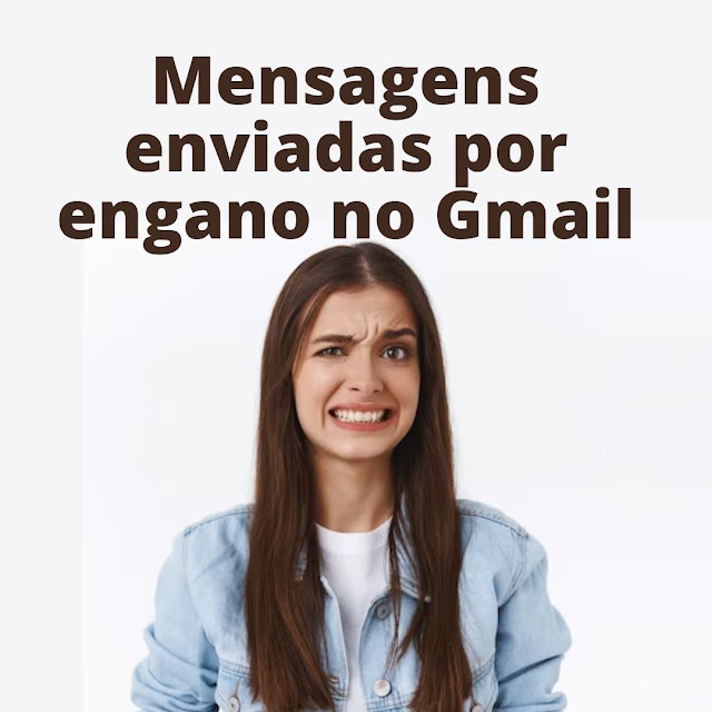 Mensagens enviadas por engano no Gmail
