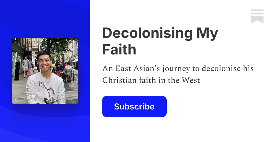 Decolonising My Faith | Justin Lau | Substack